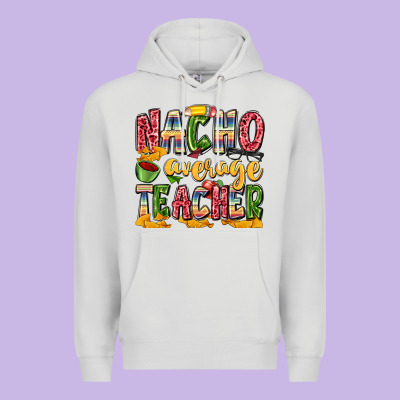 Nacho Average Teacher Premium Hoodie Designed By Zillion Design Studio