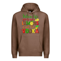 Chestnut when life gives you lemons grab the vodka Premium Hoodie - texasbilliewilder