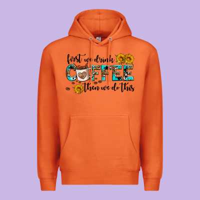 First We Drink Coffee Then We Do This Premium Hoodie Designed By Adodesignshop