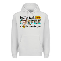 Dove Grey first we drink coffee then we do this Premium Hoodie - AdoDesignShop