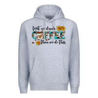Heather Grey first we drink coffee then we do this Premium Hoodie - AdoDesignShop