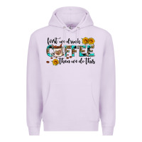 Lilac first we drink coffee then we do this Premium Hoodie - AdoDesignShop
