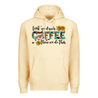 Pina Colada first we drink coffee then we do this Premium Hoodie - AdoDesignShop
