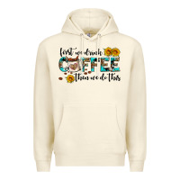 Sandshell first we drink coffee then we do this Premium Hoodie - AdoDesignShop