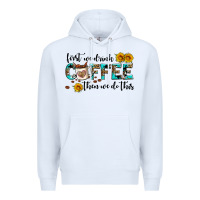 White first we drink coffee then we do this Premium Hoodie - AdoDesignShop