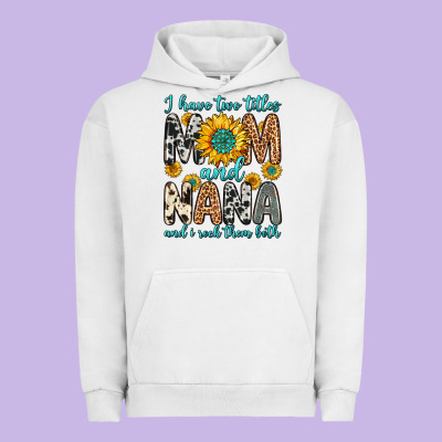 I Have Two Titles Mom And Nana And I Rock Them Bot Urban Hoodie Designed By Zillion Design Studio