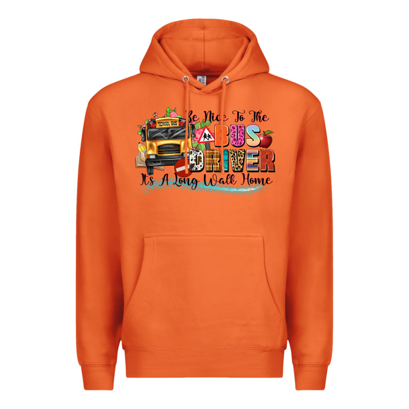 Be Nice To The Bus Driver Its A Long Walk Home Premium Hoodie by texasbilliewilder | Teevron