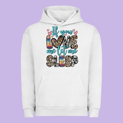 Urban Hoodie if you love me let me sleep