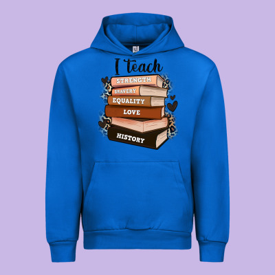 Urban Hoodie i teach strength bravery equality love history