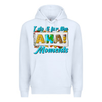 White i do it for the aha moments Premium Hoodie - texasbilliewilder