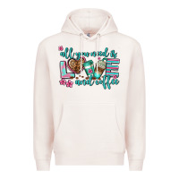 Pale Pink all you need is love and coffee Premium Hoodie - AdoDesignShop