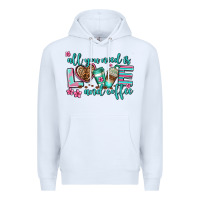 White all you need is love and coffee Premium Hoodie - AdoDesignShop