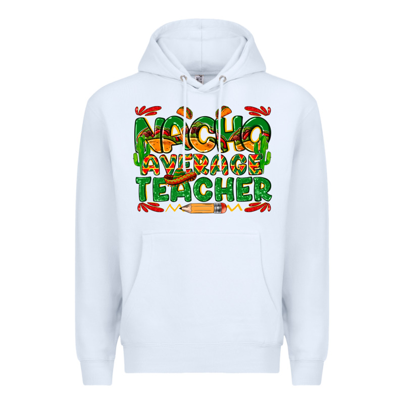 Nacho Average Teacher Premium Hoodie by texasbilliewilder | Teevron