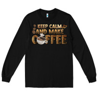 Black keep calm and make coffee Long Sleeve Tee - BarkalooDesign