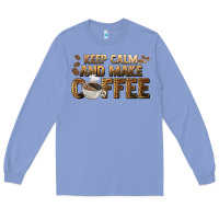 Colony Blue keep calm and make coffee Long Sleeve Tee - BarkalooDesign