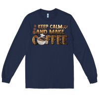 Navy keep calm and make coffee Long Sleeve Tee - BarkalooDesign