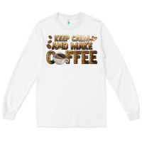 White keep calm and make coffee Long Sleeve Tee - BarkalooDesign