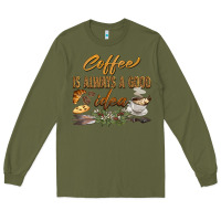 Army Green coffee is always a good idea Long Sleeve Tee - BarkalooDesign
