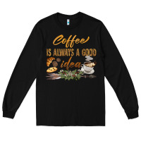 Black coffee is always a good idea Long Sleeve Tee - BarkalooDesign