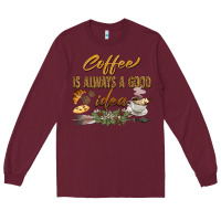 Burgundy coffee is always a good idea Long Sleeve Tee - BarkalooDesign
