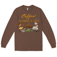Chestnut coffee is always a good idea Long Sleeve Tee - BarkalooDesign