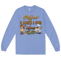Colony Blue coffee is always a good idea Long Sleeve Tee - BarkalooDesign