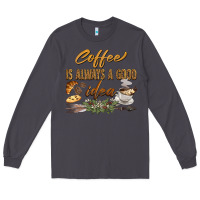 Smoke coffee is always a good idea Long Sleeve Tee - BarkalooDesign