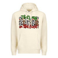 Sandshell that s my sister on that field Premium Hoodie - Zillion Design Studio