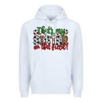 White that s my sister on that field Premium Hoodie - Zillion Design Studio