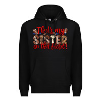 Black that s my sister on that field Premium Hoodie - Zillion Design Studio