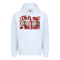White that s my sister on that field Premium Hoodie - Zillion Design Studio