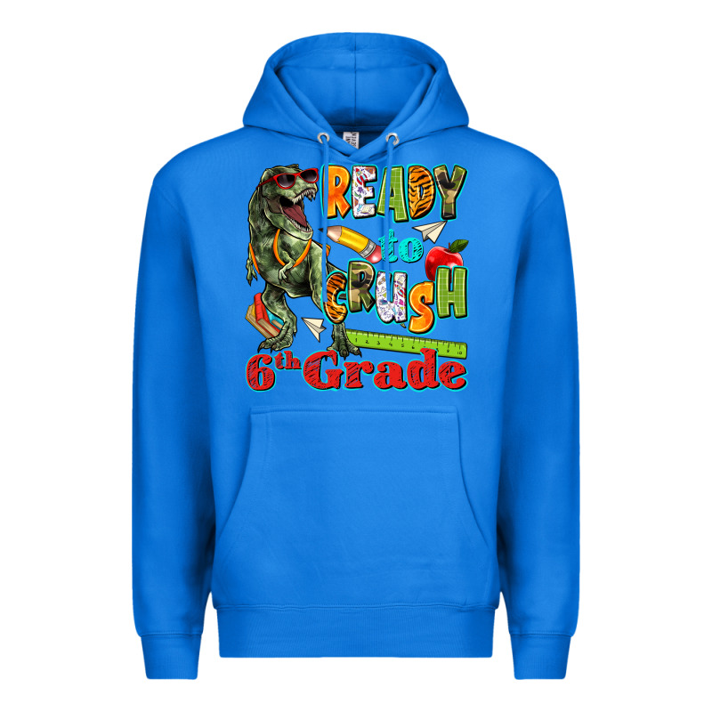 Ready To Crush Sixth Grade Premium Hoodie by texasbilliewilder | Teevron