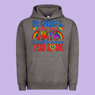 Urban Hoodie be careful who you hate it could  be someone you l