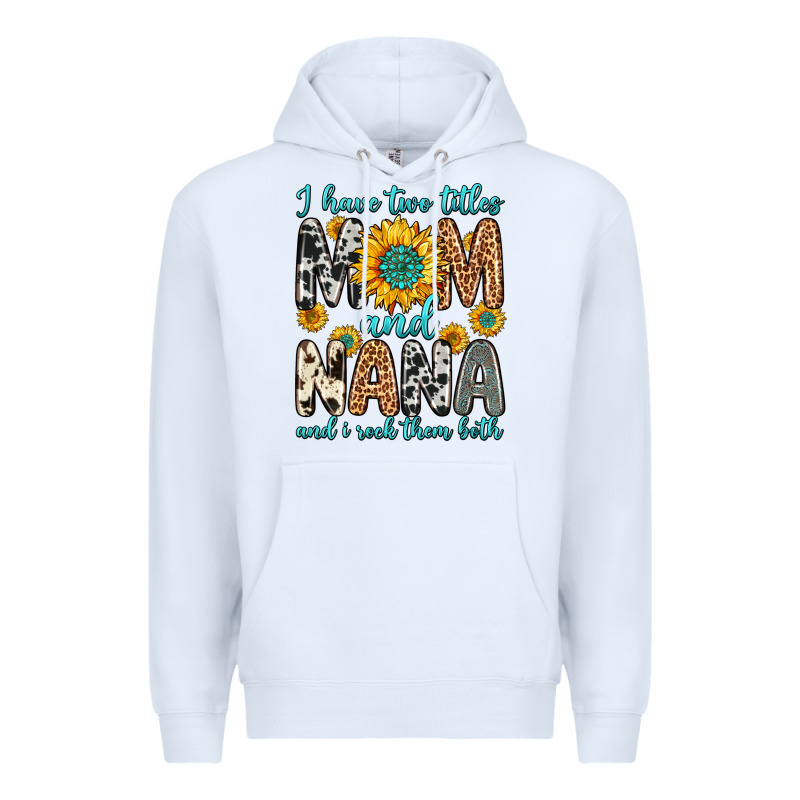 I Have Two Titles Mom And Nana And I Rock Them Bot Premium Hoodie by Zillion Design Studio | Teevron