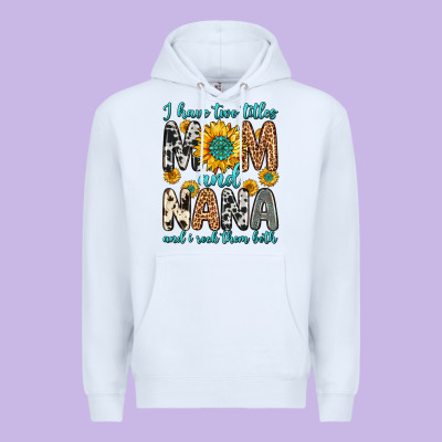 I Have Two Titles Mom And Nana And I Rock Them Bot Premium Hoodie Designed By Zillion Design Studio