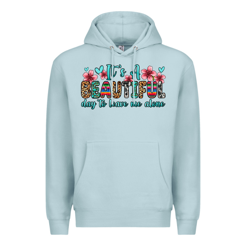 It S A Beautiful Day To Leave Me Alone Premium Hoodie by Zillion Design Studio | Teevron