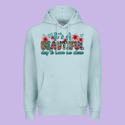 It S A Beautiful Day To Leave Me Alone Premium Hoodie Designed By Zillion Design Studio