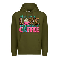Army Green all you need is love and a good cup of coffee Premium Hoodie - AdoDesignShop