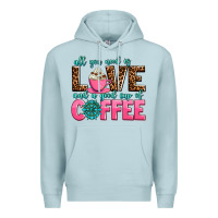 Blue Mist all you need is love and a good cup of coffee Premium Hoodie - AdoDesignShop