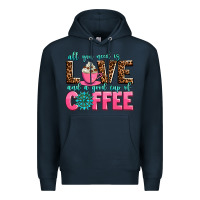 Navy all you need is love and a good cup of coffee Premium Hoodie - AdoDesignShop