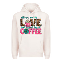 Pale Pink all you need is love and a good cup of coffee Premium Hoodie - AdoDesignShop