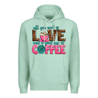 Seafoam all you need is love and a good cup of coffee Premium Hoodie - AdoDesignShop
