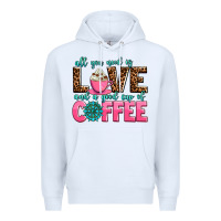 White all you need is love and a good cup of coffee Premium Hoodie - AdoDesignShop