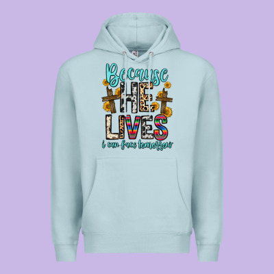 Because He Lives I Can Face Tomorrow Premium Hoodie Designed By Zillion Design Studio
