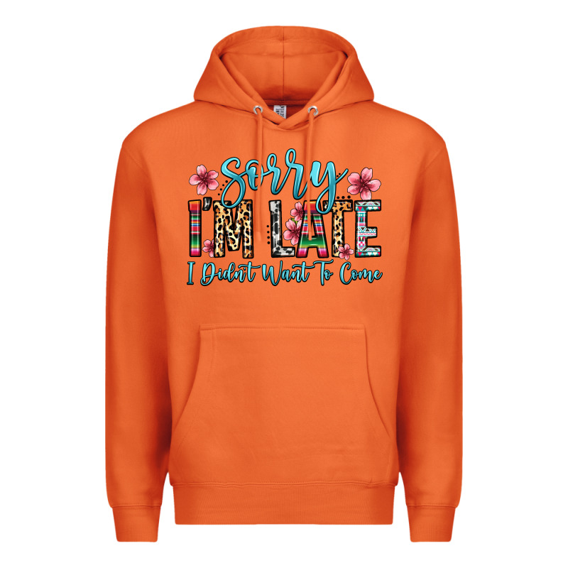 Sorry I M Late I Didn T Want To Come Premium Hoodie by Zillion Design Studio | Teevron