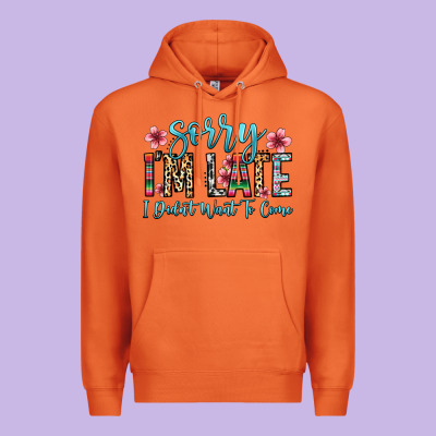 Sorry I M Late I Didn T Want To Come Premium Hoodie Designed By Zillion Design Studio