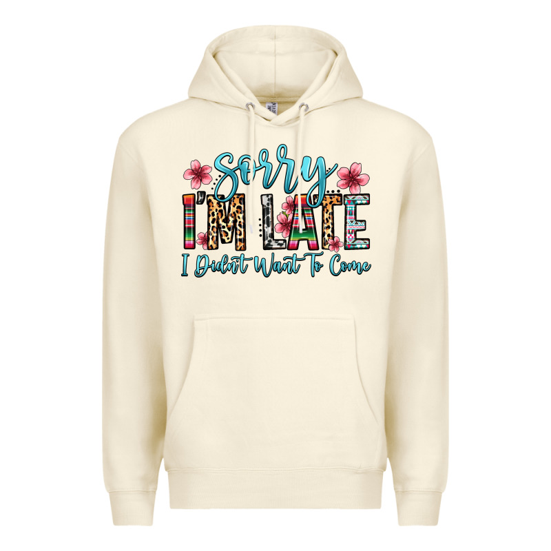 Sorry I M Late I Didn T Want To Come Premium Hoodie by Zillion Design Studio | Teevron