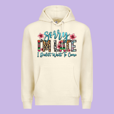 Sorry I M Late I Didn T Want To Come Premium Hoodie Designed By Zillion Design Studio