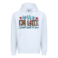 White sorry i m late i didn t want to come Premium Hoodie - Zillion Design Studio