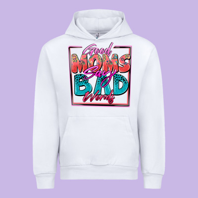Good Moms Say Bad Words Urban Hoodie Designed By Zillion Design Studio